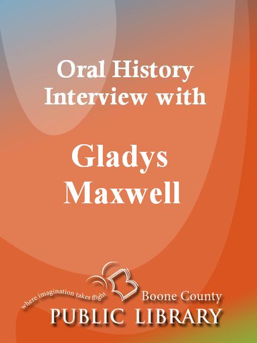 Title details for Oral History Interview with Gladys Maxwell by Gladys Maxwell - Available
